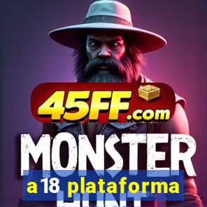 a18 plataforma